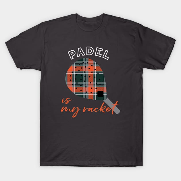 Padel is My Racket T-Shirt by whyitsme